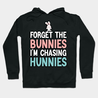 Forget The Bunnies I'm Chasing Hunnies Hoodie